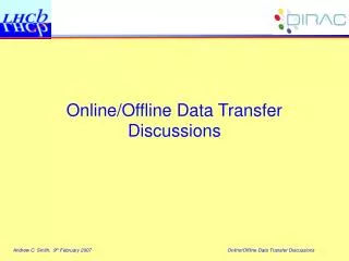 Online/Offline Data Transfer Discussions