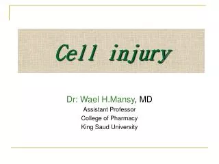 Dr: Wael H.Mansy , MD Assistant Professor College of Pharmacy King Saud University