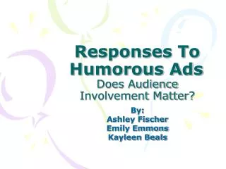 Responses To Humorous Ads	 Does Audience Involvement Matter?