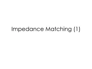 Impedance Matching (1)