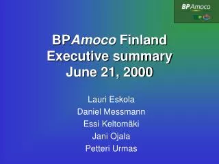 BP Amoco Finland Executive summary June 21, 2000