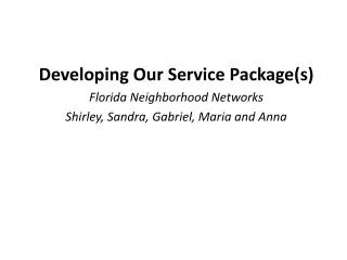 Developing Our Service Package(s) Florida Neighborhood Networks