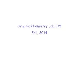 Organic Chemistry Lab 315 Fall, 2014