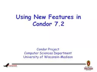 Using New Features in Condor 7.2