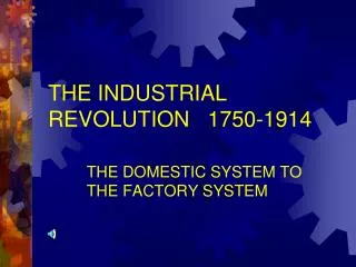 THE INDUSTRIAL REVOLUTION 1750-1914