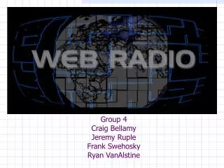Group 4 Craig Bellamy Jeremy Ruple Frank Swehosky Ryan VanAlstine