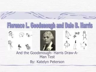 And the Goodenough- Harris Draw-A-Man Test By: Katelyn Peterson