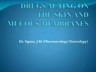 DRUGS ACTING ON THE SKIN AND MUCOUS MEMBRANES