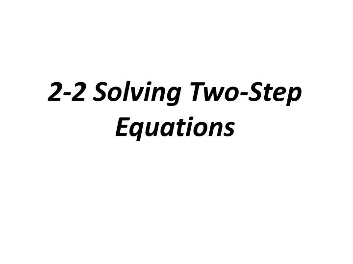 2 2 solving two step equations