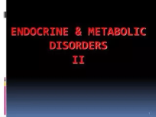 ENDOCRINE &amp; METABOLIC DISORDERS II
