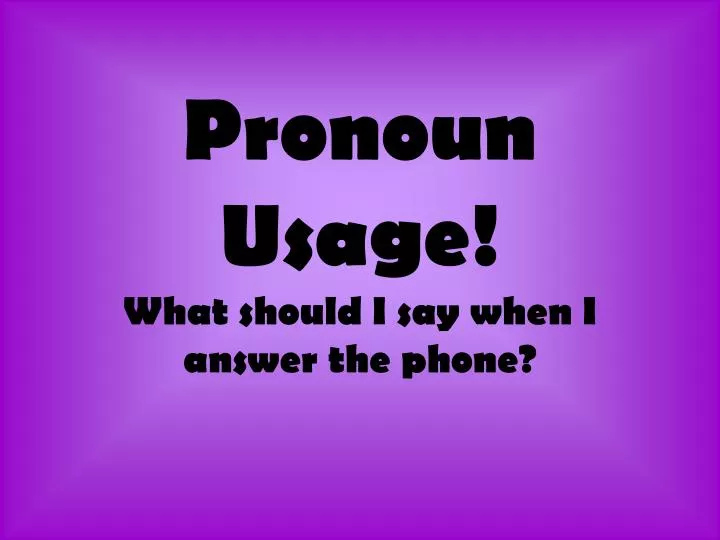 pronoun usage what should i say when i answer the phone