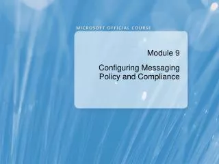 Module 9 Configuring Messaging Policy and Compliance
