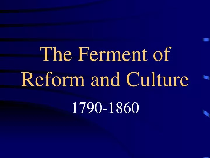 the ferment of reform and culture