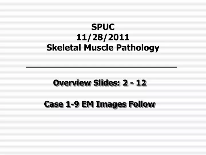 spuc 11 28 2011 skeletal muscle pathology