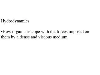 Hydrodynamics How organisms cope with the forces imposed on them by a dense and viscous medium