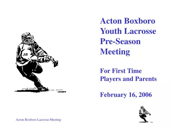 acton boxboro youth lacrosse pre season meeting for first time players and parents february 16 2006