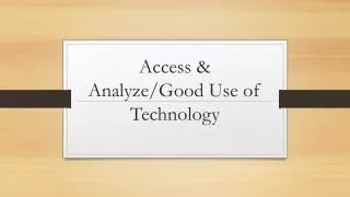 Access &amp; Analyze/Good Use of Technology