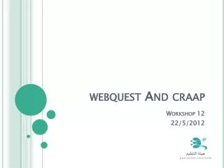 webquest And craap Workshop 12 22/5/2012