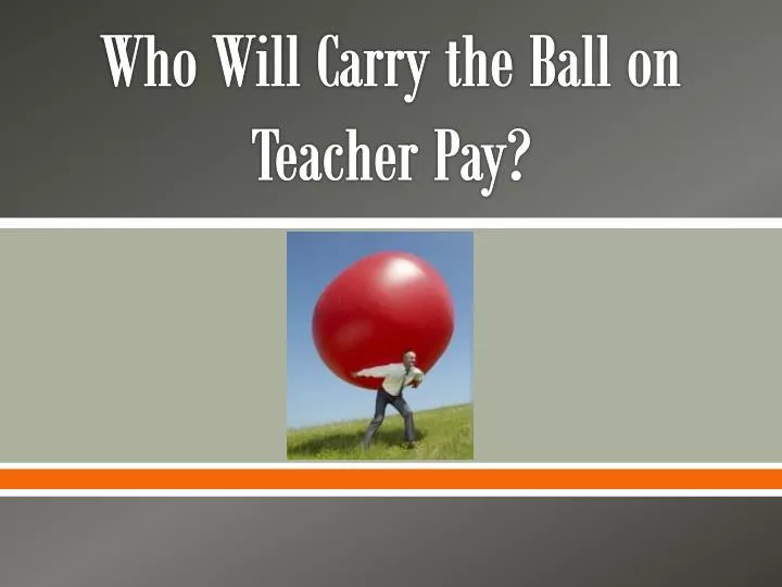 who will c arry the b all on teacher pay