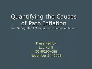 Quantifying the Causes of Path Inflation Neil Spring, Ratul Mahajan, and Thomas Anderson