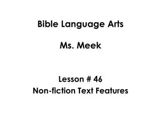 Bible Language Arts Ms. Meek Lesson # 46 Non-fiction Text Features