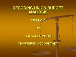 DECODING UNION BUDGET ANALYSIS 2011-12 BY C.A VIJAY VORA CHARTERED ACCOUNTANT