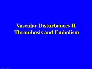 Vascular Disturbances II Thrombosis and Embolism