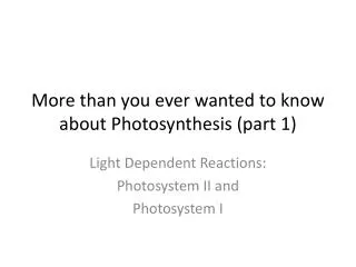 More than you ever wanted to know about Photosynthesis (part 1)
