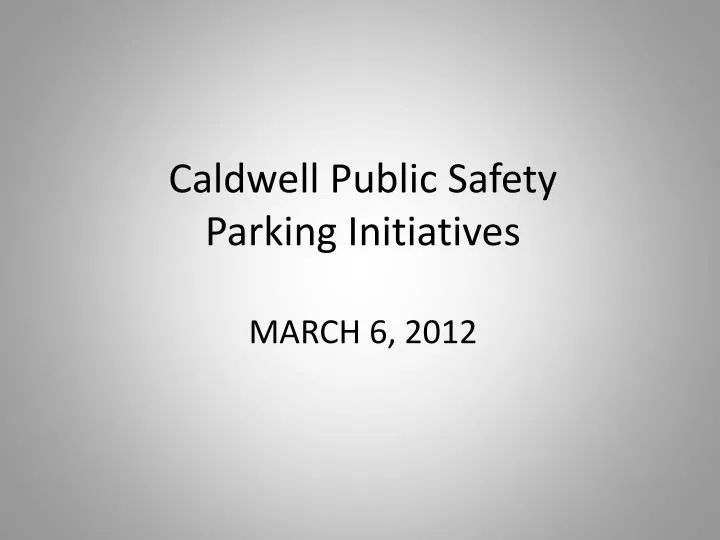 caldwell public safety parking initiatives march 6 2012