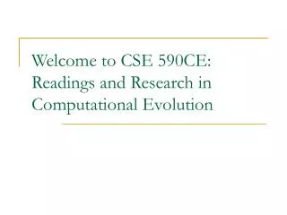 Welcome to CSE 590CE: Readings and Research in Computational Evolution