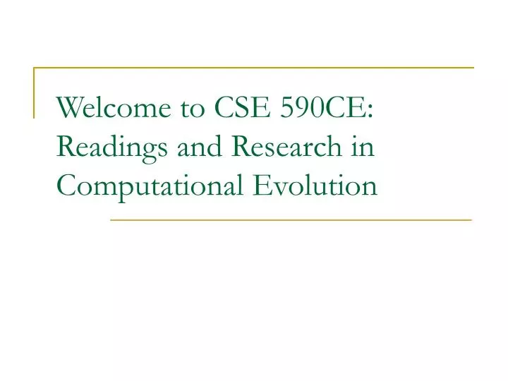 welcome to cse 590ce readings and research in computational evolution
