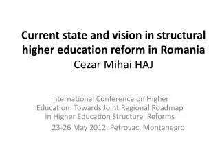 Current state and vision in structural higher education reform in Romania Cezar Mihai HAJ