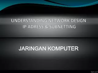 UNDERSTANDING NETWORK DESIGN IP ADRESS &amp; SUBNETTING