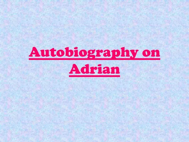autobiography on adrian