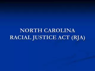 NORTH CAROLINA RACIAL JUSTICE ACT (RJA)
