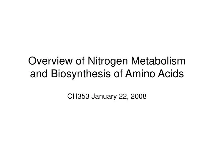 overview of nitrogen metabolism and biosynthesis of amino acids