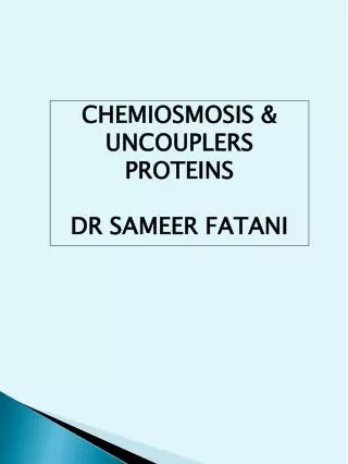 CHEMIOSMOSIS &amp; UNCOUPLERS PROTEINS DR SAMEER FATANI