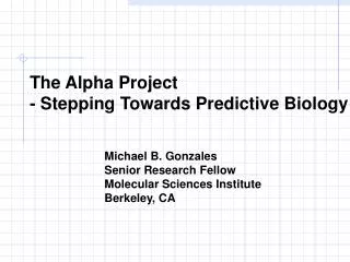 The Alpha Project - Stepping Towards Predictive Biology
