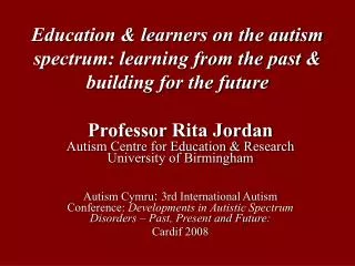 Education &amp; learners on the autism spectrum: learning from the past &amp; building for the future