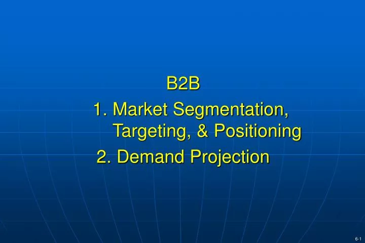 b2b 1 market segmentation targeting positioning 2 demand projection