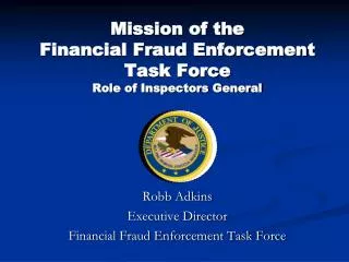 Mission of the Financial Fraud Enforcement Task Force Role of Inspectors General