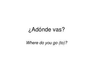 ad nde vas