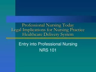 Professional Nursing Today Legal Implications for Nursing Practice Healthcare Delivery System