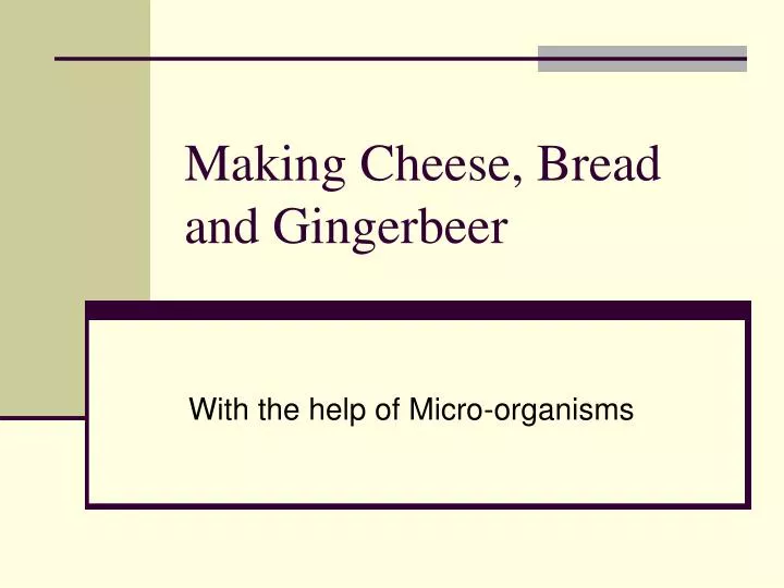 making cheese bread and gingerbeer