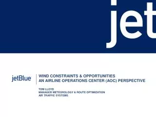 WIND CONSTRAINTS &amp; OPPORTUNITIES AN AIRLINE OPERATIONS CENTER (AOC) PERSPECTIVE TOM LLOYD