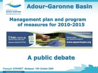 Adour-Garonne Basin Management plan and program of measures for 2010-2015 A public debate