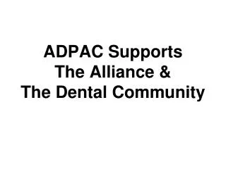 ADPAC Supports The Alliance &amp; The Dental Community