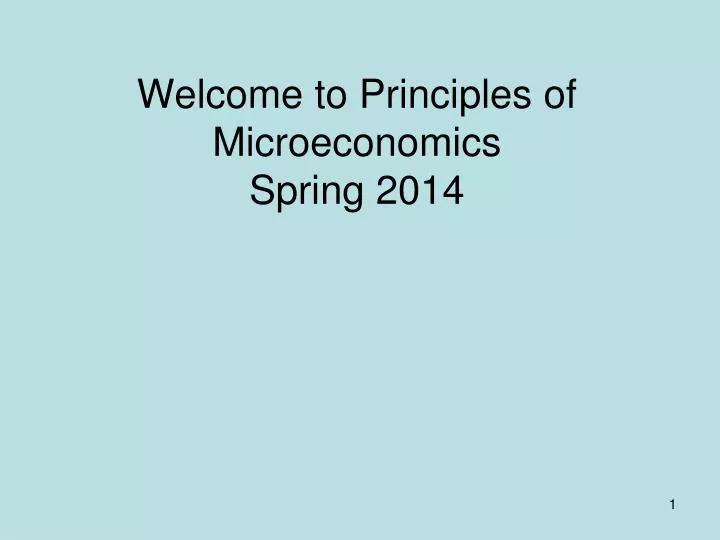 welcome to principles of microeconomics spring 2014