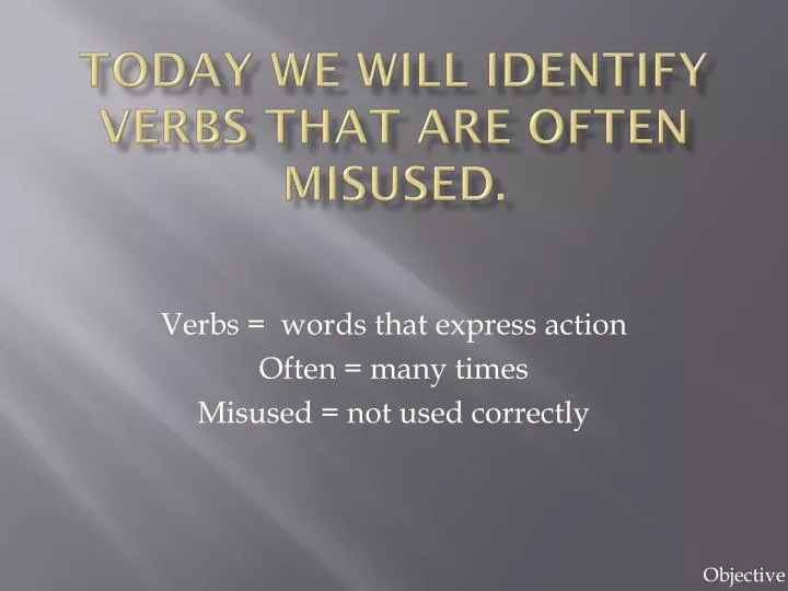 today we will identify verbs that are often misused