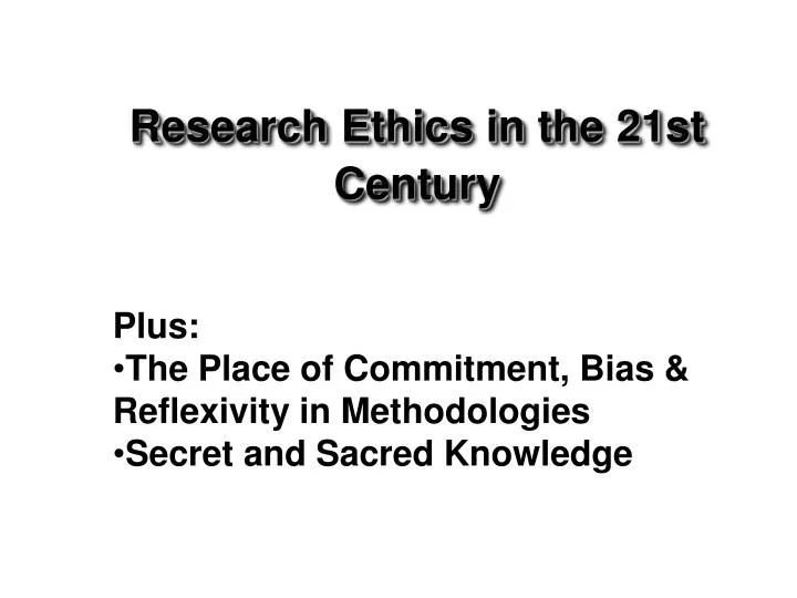 research ethics in the 21st century